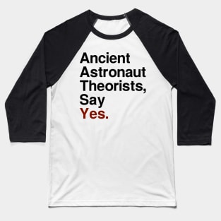 Ancient Astronaut Theorists, Say Yes - Light Baseball T-Shirt